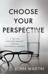 9781640951426-1640951423-Choose Your Perspective: 7 Tips for High Performance through Intentional Thinking