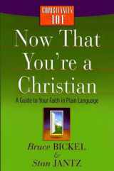9780736923163-0736923160-Now That You're a Christian: A Guide to Your Faith in Plain Language (Christianity 101)