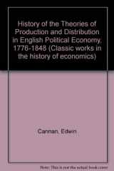 9781855063327-1855063328-History of the Theories of Production and Distribution in English Political Economy, 1776-1848 (Classic works in the history of economics) [Facsimile]