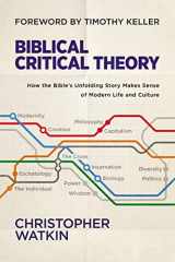 9780310128724-0310128722-Biblical Critical Theory: How the Bible's Unfolding Story Makes Sense of Modern Life and Culture
