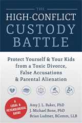 9781626250734-1626250731-The High-Conflict Custody Battle: Protect Yourself and Your Kids from a Toxic Divorce, False Accusations, and Parental Alienation