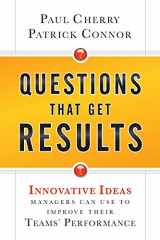 9780470767849-0470767847-Questions That Get Results: Innovative Ideas Managers Can Use to Improve Their Teams' Performance
