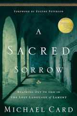 9781576836675-1576836673-A Sacred Sorrow: Reaching Out to God in the Lost Language of Lament (Quiet Times for the Heart)