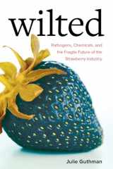 9780520305281-0520305280-Wilted: Pathogens, Chemicals, and the Fragile Future of the Strawberry Industry (Volume 6) (Critical Environments: Nature, Science, and Politics)