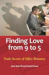 9780313391293-0313391297-Finding Love from 9 to 5: Trade Secrets of Office Romance