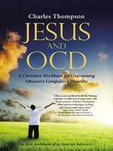 9781512783797-151278379X-Jesus and OCD: A Christian Workbook for Overcoming Obsessive Compulsive Disorder
