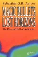 9780415272049-0415272041-Magic Bullets, Lost Horizons: The Rise and Fall of Antibiotics