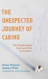 9781538122235-1538122235-The Unexpected Journey of Caring: The Transformation from Loved One to Caregiver