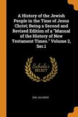 9780342706136-0342706136-A History of the Jewish People in the Time of Jesus Christ; Being a Second and Revised Edition of a "Manual of the History of New Testament Times." Volume 2, Ser.1
