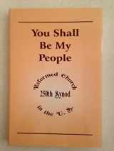 9781575790145-1575790149-You shall be my people: A continuing heritage celebrating the 250th Synod of the Reformed Church in the United States