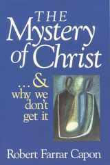 9780802801210-0802801218-The Mystery of Christ . . . and Why We Don't Get It