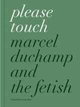 9782910055820-2910055825-Please Touch: Marcel Duchamp and the Fetish