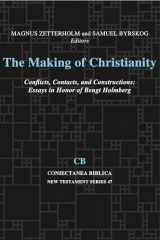 9781575068176-1575068176-The Making of Christianity: Conflicts, Contacts, and Constructions: Essays in Honor of Bengt Holmberg (Coniectanea Biblica New Testament Series)
