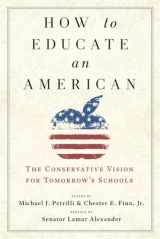 9781599475691-1599475693-How to Educate an American: The Conservative Vision for Tomorrow's Schools