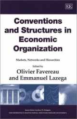 9781840645101-1840645105-Conventions and Structures in Economic Organization: Markets, Networks and Hierarchies (New Horizons in Institutional and Evolutionary Economics series)