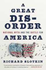 9780674292383-0674292383-A Great Disorder: National Myth and the Battle for America