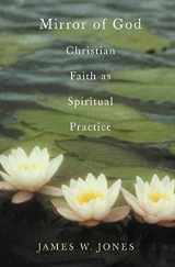 9781403961020-1403961026-The Mirror of God: Christian Faith as Spiritual Practice--Lessons from Buddhism and Psychotherapy