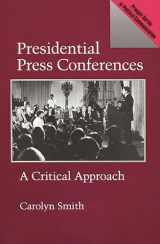 9780275935757-0275935752-Presidential Press Conferences: A Critical Approach (Praeger Series in Presidential Communication)