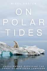 9781493025688-1493025686-On Polar Tides: Paddling and Surviving the Coast of Northern Labrador