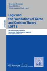 9783642151637-3642151639-Logic and the Foundations of Game and Decision Theory - LOFT 8: 8th International Conference, Amsterdam, The Netherlands, July 3-5, 2008, Revised ... (Lecture Notes in Computer Science, 6006)