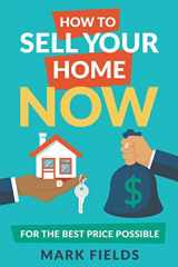 9781937449506-1937449505-How to Sell Your Home Now For the Best Price Possible