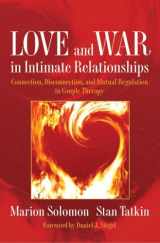 9780393705751-0393705757-Love and War in Intimate Relationships: Connection, Disconnection, and Mutual Regulation in Couple Therapy (Norton Series on Interpersonal Neurobiology)