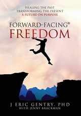 9781977240699-1977240690-Forward-Facing(R) Freedom: Healing the Past, Transforming the Present, A Future on Purpose