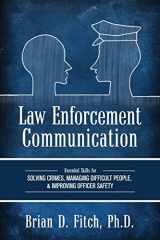 9781516531820-1516531825-Law Enforcement Communication: Essential Skills for Solving Crimes, Managing Difficult People, and Improving Officer Safety