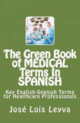 9781511505321-151150532X-The Green Book of Medical Terms In Spanish: Key English-Spanish Terms for Healthcare Professionals (The Green Book of Terms)