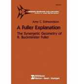 9783764333386-3764333383-A Fuller Explanation: The Synergetic Geometry of R. Buckminster Fuller
