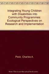 9781557661081-1557661081-Integrating Young Children With Disabilities into Community Programs: Ecological Perspectives on Research and Implementation