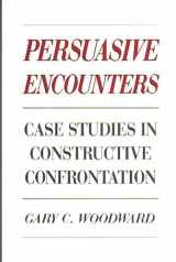9780275930929-0275930920-Persuasive Encounters: Case Studies in Constructive Confrontation
