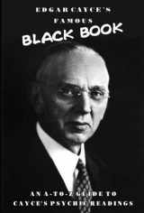 9780876048351-0876048351-Edgar Cayce's Famous Black Book: An A-Z Guide to Cayce's Psychic Readings