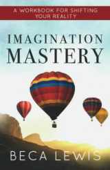 9780988552012-0988552019-Imagination Mastery: A Workbook For Shifting Your Reality (The Shift Series)