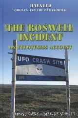9781448848416-1448848415-The Roswell Incident: An Eyewitness Account (Haunted: Ghosts and the Paranormal)