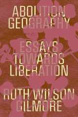 9781839761713-1839761717-Abolition Geography: Essays Towards Liberation