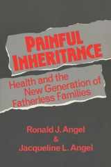 9780299139643-0299139646-Painful Inheritance: Health And The New Generation Of Fatherless Families (Life Course Studies)