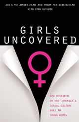 9780802462985-0802462987-Girls Uncovered: New Research on What America's Sexual Culture Does to Young Women