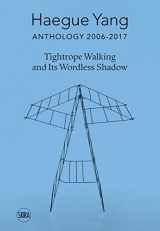 9788857239774-8857239772-Haegue Yang: Anthology 2006–2018: Tightrope Walking and Its Wordless Shadow