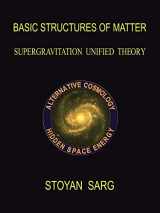 9781412083874-1412083877-Basic Structures of Matter: Supergravitation Unified Theory
