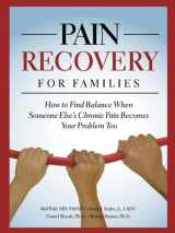 9780981848235-0981848230-Pain Recovery for Families: How to Find Balance When Someone Else's Chronic Pain Becomes Your Problem Too
