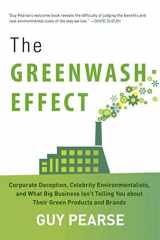 9781628737264-1628737263-The Greenwash Effect: Corporate Deception, Celebrity Environmentalists, and What Big Business Isn?t Telling You about Their Green Products and Brands