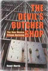 9780826310620-0826310621-The Devil's Butcher Shop: The New Mexico Prison Uprising