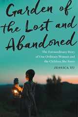 9780544617063-0544617061-Garden of the Lost and Abandoned: The Extraordinary Story of One Ordinary Woman and the Children She Saves