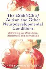 9781787754393-1787754391-The Essence of Autism and Other Neurodevelopmental Conditions: Rethinking Co-morbidities, Assessment, and Intervention