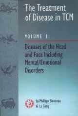 9780936185699-0936185694-The Treatment of Disease in TCM: Diseases of the Head & Face Including Mental Emotional Disorder (vol. 1)