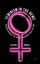 9780230274457-0230274455-Feminism in the News: Representations of the Women's Movement Since the 1960s