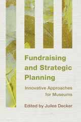 9781442238770-1442238771-Fundraising and Strategic Planning: Innovative Approaches for Museums