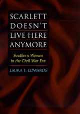 9780252025686-0252025687-Scarlett Doesn't Live Here Anymore: Southern Women in the Civil War Era
