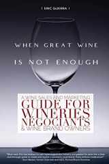 9780578629513-0578629518-When Great Wine Is Not Enough: A Wine Sales And Marketing Guide For Wineries, Négociants & Wine Brand Owners